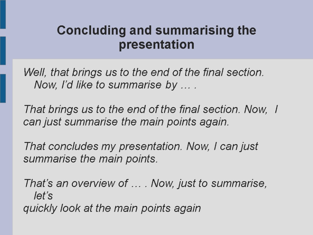 Concluding and summarising the presentation Well, that brings us to the end of the